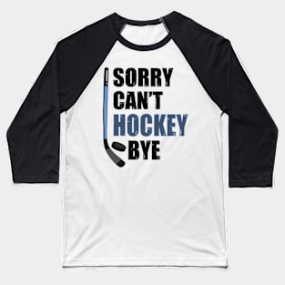 Funny Sorry Can't Hockey Bye Men Smile Gift Baseball T-Shirt